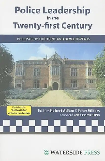 Police Leadership in the Twenty-First Century: Philosophy, Doctrine and Developments by Robert Adlam, Peter Villiers, John Prof Grieve