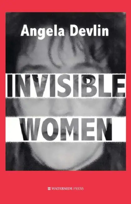 Invisible Women: What's Wrong With Women's Prisons by Angela Devlin