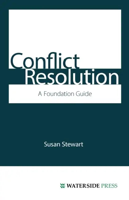 Conflict Resolution: A Foundation Guide by Susan Stewart, James Stewart