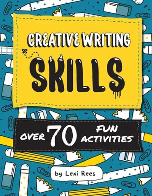 Creative Writing Skills: Over 70 fun activities for children by Lexi Rees