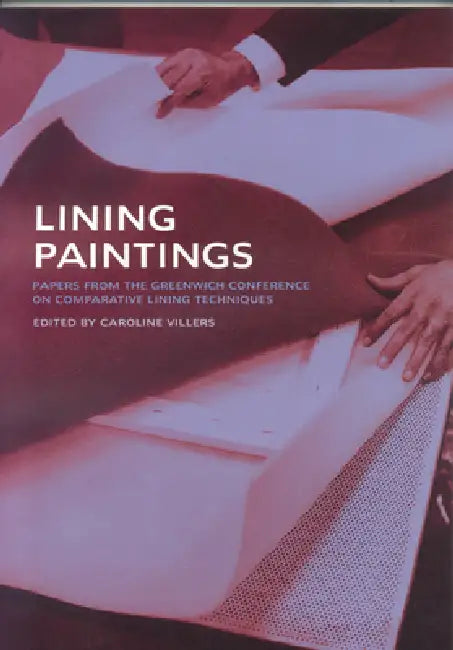 Lining Paintings: Papers from the Greenwich Conference on Comparative Lining Techniques by Caroline Villers