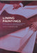Lining Paintings: Papers from the Greenwich Conference on Comparative Lining Techniques by Caroline Villers