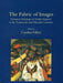 The Fabric of Images: European Paintings on Textile Supports in the Fourteenth and Fifteenth Centuries by Caroline Villers
