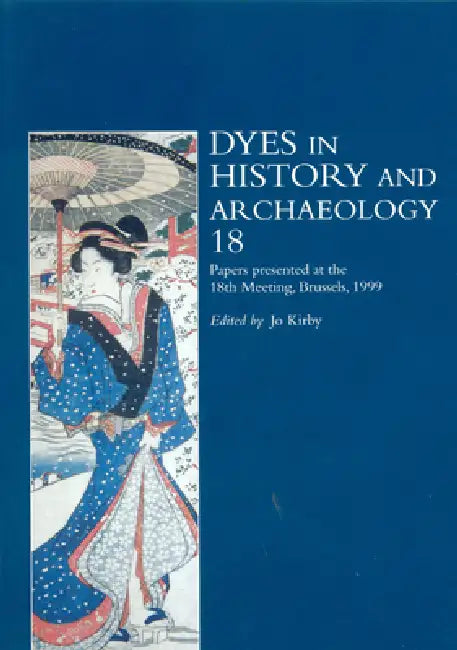 Dyes in History and Archaeology 18 by Jo Kirby