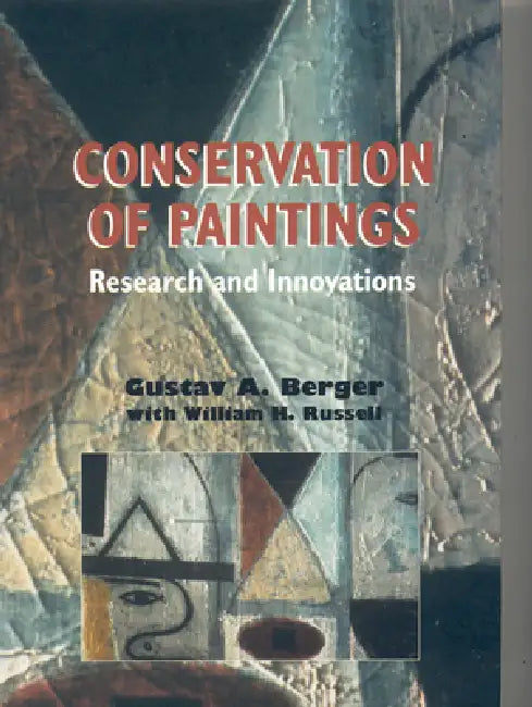 Conservation of Paintings: Research and Innovations by Gustav A. Berger, William H. Russell