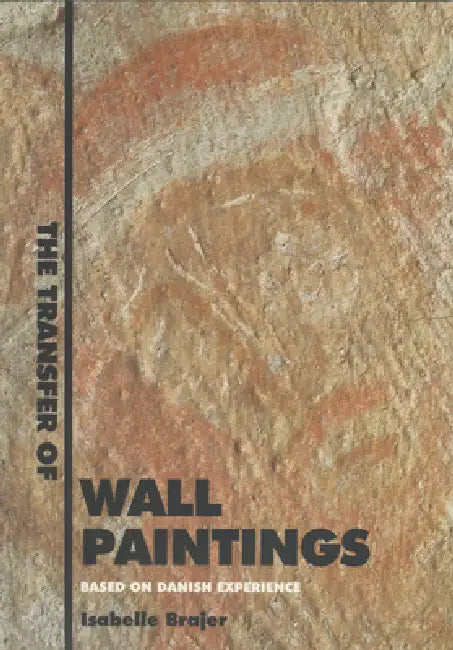 The Transfer of Wall Paintings: Based on Danish Experience [With CDROM] by Isabelle Brajer