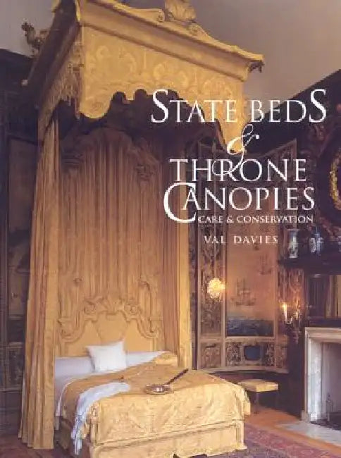 State Beds and Throne Canopies: Care and Conservation by Val Davies