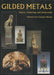 Gilded Metals: History, Technology and Conservation by Terry Drayman-Weisser