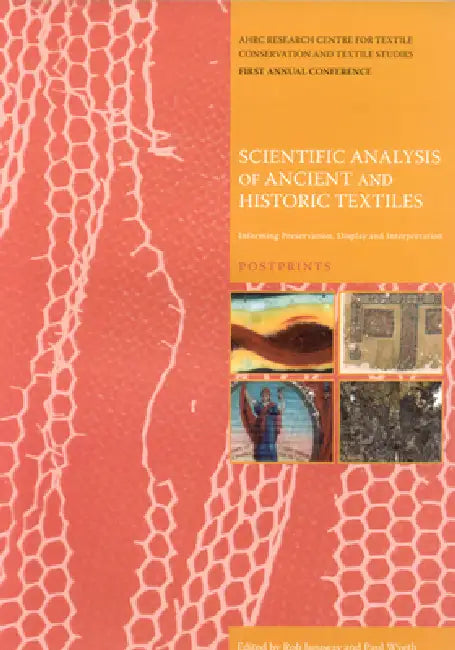 Scientific Analysis of Ancient and Historic Textiles: Informing Preservation, Display and Interpretation by Rob Janaway, Paul Wyeth