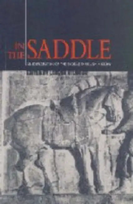 In the Saddle: An Exploration of the Saddle Through History by Lauren Gilmour