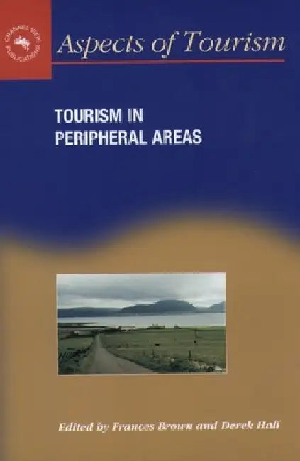 Tourism in Peripheral Areas: Case Studies by Frances Brown, Derek Hall