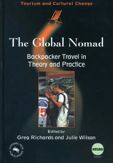 Global Nomad(the) Backpacker Travel in: Backpacker Travel in Theory and Practice by Greg Richards, Julie Wilson
