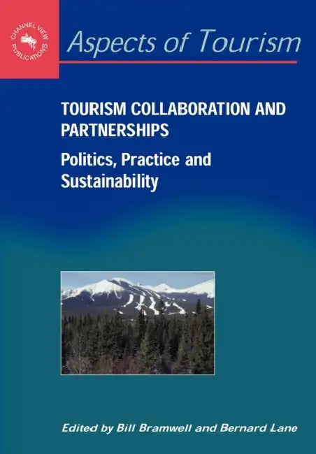 Tourism Collaboration and Partner: Politics, Practice and Sustainability by Bill Bramwell, Bernard Lane