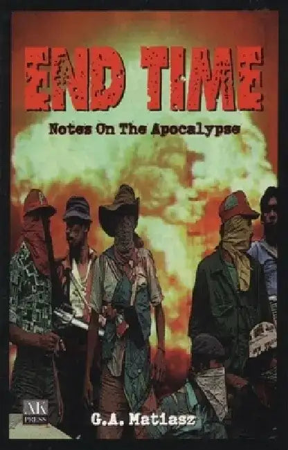 End Time: Notes on the Apocalypse by G. A. Matiasz