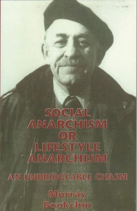 Social Anarchism or Lifestyle Anarchism: An Unbridgeable Chasm by Murray Bookchin