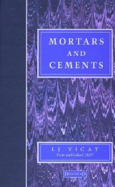 Mortars and Cements: Facsimile by L. J. Vicat