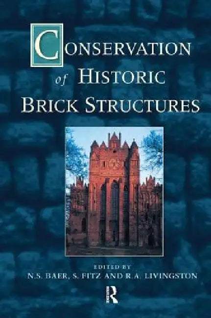 Conservation of Historic Brick Structures by Norbert Baer