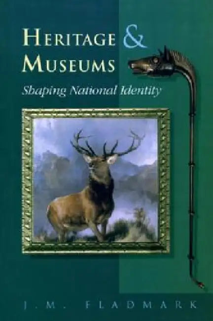 Heritage and Museums: Shaping National Identity by J. M. Fladmark
