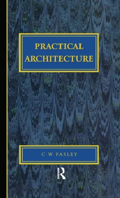Practical Architecture: Brickwork, Mortars and Limes by C. W. Pasley