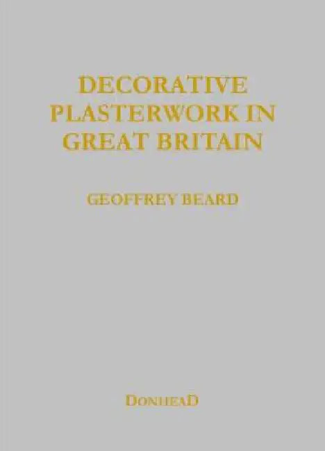 Decorative Plasterwork in Great Britain by Geoffrey Beard