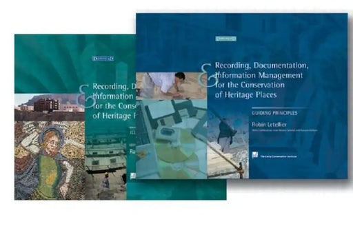 Recording, Documentation and Information Management for the Conservation of Heritage Places by Robin Letellier