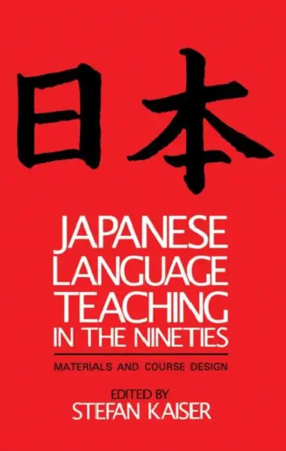 Japanese Language Teaching in the Nineties: Materials and Course Design by Stefan Kaiser