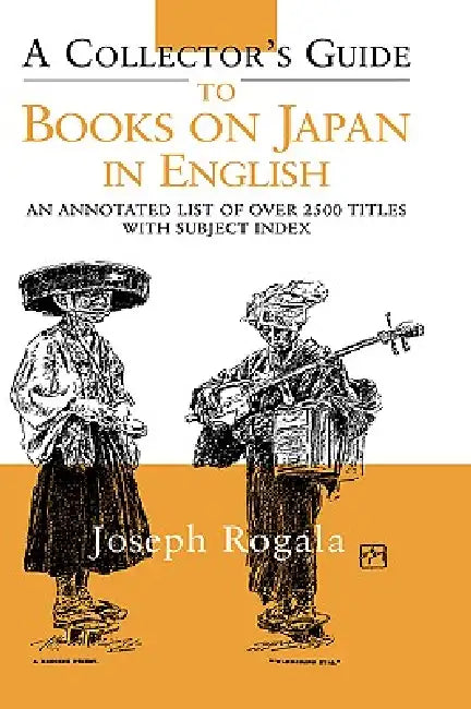 A Collector's Guide to Books on Japan in English: An Annotated List of Over 2500 Titles with Subject Index by Jozef Rogala