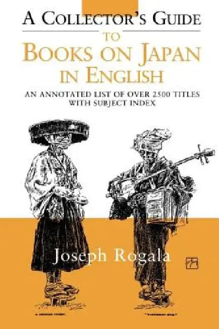 A Collector's Guide to Books on Japan in English: An Annotated List of Over 2500 Titles with Subject Index by Jozef Rogala