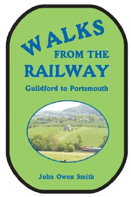 Walks from the Railway: Guildford to Portsmouth by John Owen Smith