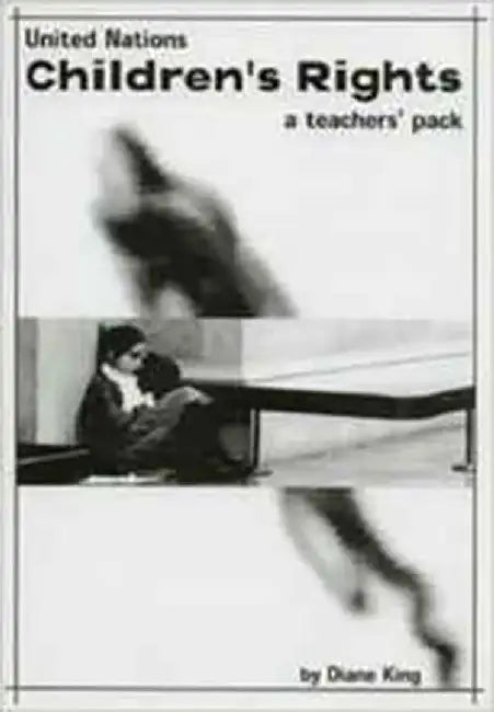 United Nations Children's Rights: A Teachers' Pack by Diane King