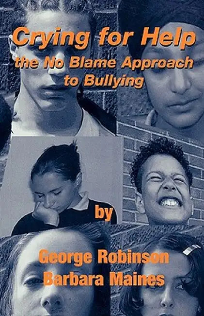 Crying for Help: The No Blame Approach to Bullying by George Robinson