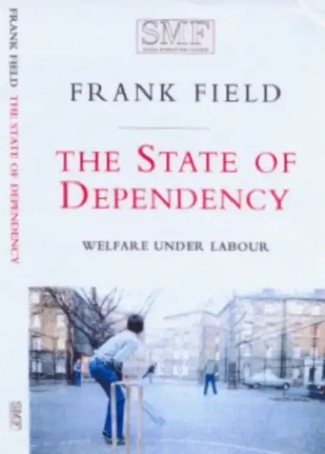 The State Of Dependency Welfare Under Labour No 45 Paper by Frank Field