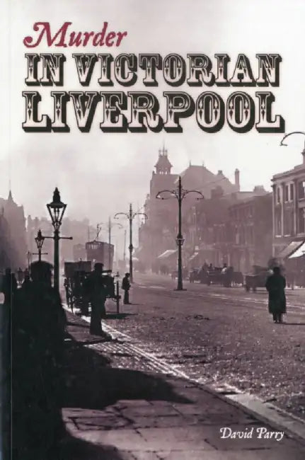 Murder in Victorian Liverpool by David Parry