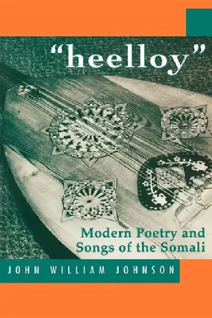 Heelloy: Modern Poetry and Songs of the Somalis by John William Johnson, Abdilahi Qarshe