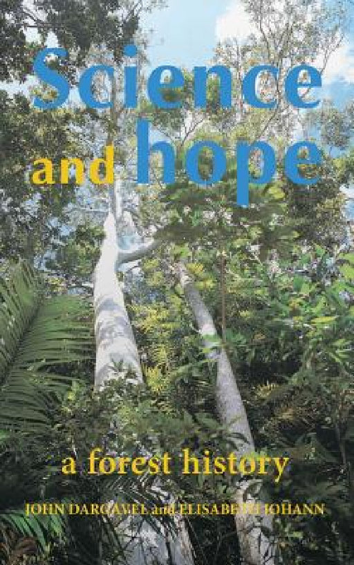 Science and Hope: A Forest History by John Dargavel, Elisabeth Johann