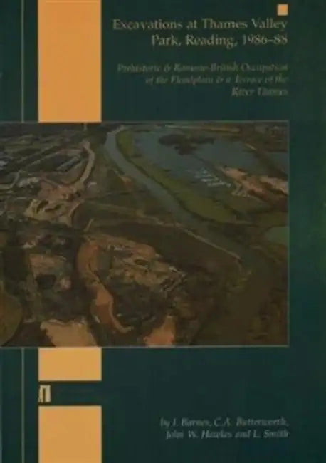 Excavation at Thames Valley Park, Reading, 1986-88: Prehistoric and Romano-British Occupation of the Floodplain & a Terrace of the River Thames by I. Barnes