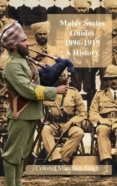 Malay States Guides 1896-1919 A History by Mandeep Singh