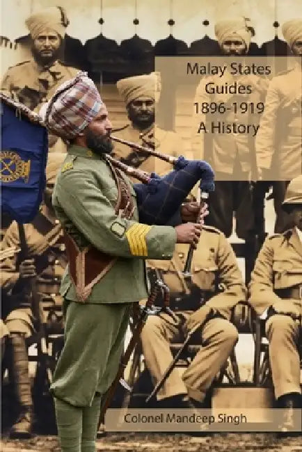 Malay States Guides 1896-1919 A History by Mandeep Singh