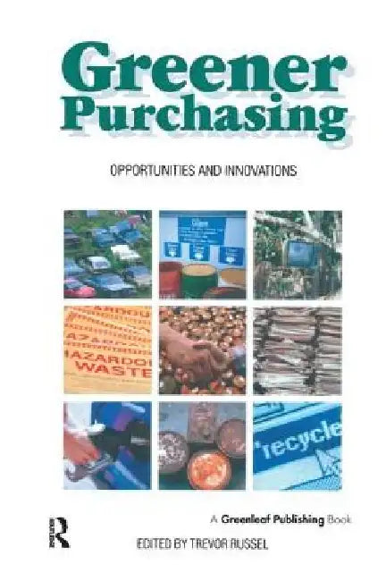 Greener Purchasing: Opportunities and Innovations by Trevor Russel