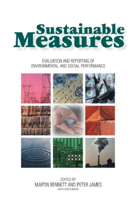 Sustainable Measures: Evaluation and Reporting of Environmental and Social Performance by Martin Bennett