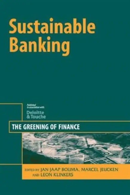 Sustainable Banking: The Greening of Finance by Jan Jaap Bouma