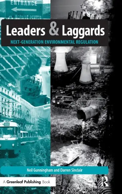 Leaders and Laggards: Next-Generation Environmental Regulation by Neil Gunningham, Darren Sinclair