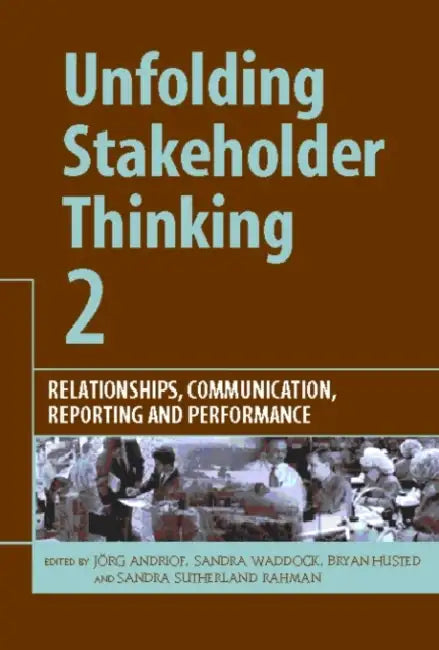 Unfolding Stakeholder Thinking 2: Relationships, Communication, Reporting and Performance by Andriof Jörg