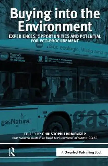 Buying into the Environment: Experiences, Opportunities and Potential for Eco-procurement by Christoph Erdmenger