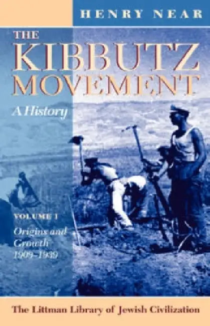 The Kibbutz Movement: A History, Origins and Growth, 1909-1939 V. 1 by Henry Near