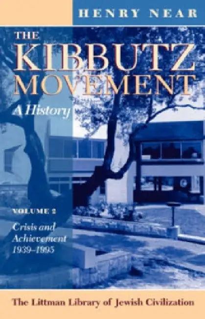 The Kibbutz Movement: A History, Crisis and Achievement, 1939-1995 V. 2 by Henry Near