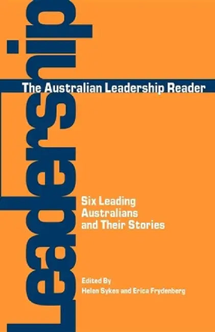 The Australian Leadership Reader: Six Leading Australians and Their Stories by Helen Sykes