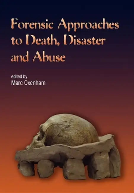 Forensic Approaches to Death, Disaster and Abuse by Marc Oxenham