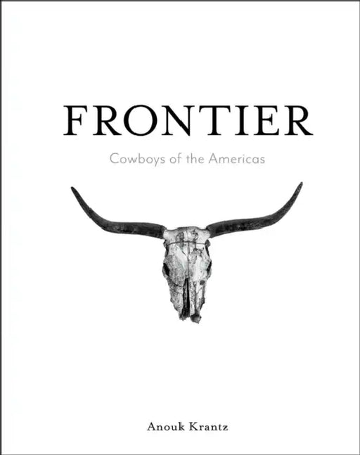 Frontier: Cowboys of the Americas by Anouk Masson Krantz, Bernie Taupin