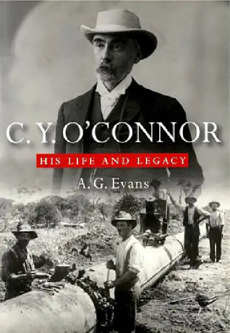 C.Y. O'Connor: His Life and Legacy by A. G. Evans